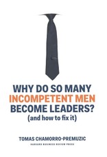 Why Do So Many Incompetent Men Become Leaders