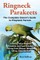 Ringneck Parakeets, The Complete Owner's Guide to Ringneck Parrots, Including Indian Ringneck Parakeets, their Care, Breeding, Training, Food, Lifespan, Mutations, Talking, Cages and Diet