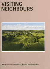 Visiting Neighbours: 100 Treasures of Estonia, Latvia and Lithuania