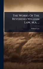 The Works Of The Reverend William Law, M.a. ...