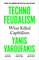 Varoufakis, Y: Technofeudalism