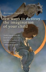 Ten Ways to Destroy the Imagination of Your Child
