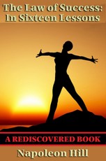 The Law of Success: in Sixteen Lesson (Rediscovered Books)