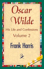 Frank Harris, H: Oscar Wilde, His Life and Confessions, Volu