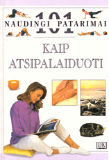 Kaip atsipalaiduoti. 101 naudingi patarimai