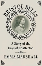 Bristol Bells - A Story of the Days of Chatterton