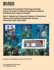 Submarine Groundwater Discharge and Fate Along the Coast of Kaloko- Honokohau National Historical Park, Island of Hawai?i Part 3, Spatial and Temporal Patterns in Nearshore Waters and Coastal Groundwater Plumes, December 2003?April 2006