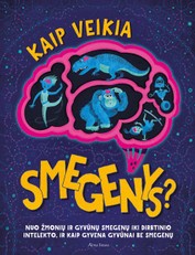 Kaip veikia smegenys? Nuo žmonių ir gyvūnų smegenų iki dirbtinio intelekto, ir kaip gyvena gyvūnai be smegenų