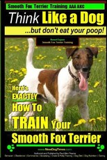Smooth Fox Terrier Training AAA AKC - Think Like a Dog - But Don't Eat Your Poop!