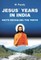 JESUS' YEARS IN INDIA