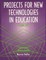 Projects for New Technologies in Education