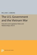 The U.S. Government and the Vietnam War: Executive and Legislative Roles and Relationships, Part III