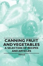 Canning Fruit and Vegetables - A Selection of Recipes and Articles