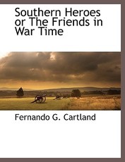 Southern Heroes or The Friends in War Time
