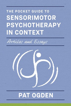 The Pocket Guide to Sensorimotor Psychotherapy in Context (Norton Series on Interpersonal Neurobiology)