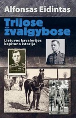 Trijose žvalgybose: Lietuvos kavalerijos kapitono B. Michelevičiaus istorija