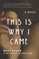 This Is Why I Came