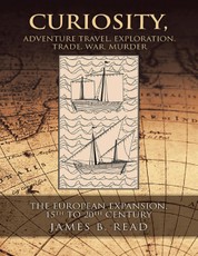 Curiosity, Adventure Travel, Exploration, Trade, War, Murder: The European Expansion, 15th to 20th Century