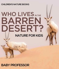 Who Lives In The Barren Desert? Nature for Kids | Children's Nature Books