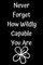 Never Forget How Wildly Capable You Are