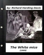 The White Mice (1909) by Richard Harding Davis (Classics)