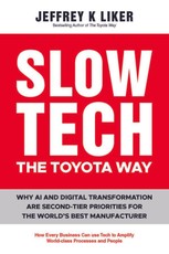 Slow Tech, The Toyota Way: How Every Business Can Use Tech to Amplify World-Class Process and People