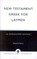 New Testament Greek for Laymen