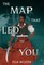 The Map That Led to You (a Novel)
