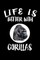 Life Is Better With Gorillas