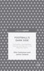 Football's Dark Side: Corruption, Homophobia, Violence and Racism in the Beautiful Game