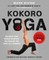 Kokoro Yoga: Maximize Your Human Potential and Develop the Spirit of a Warrior--The Sealfit Way