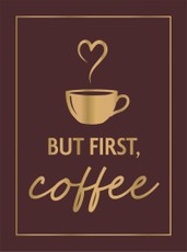 But First, Coffee