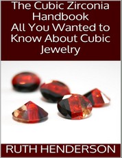 The Cubic Zirconia Handbook: All You Wanted to Know About Cubic Jewelry