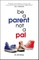 Be A Parent not a Pal