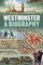 Westminster: A Biography