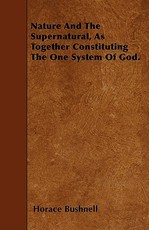 Nature and the Supernatural, as Together Constituting the One System of God.