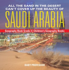 All the Sand in the Desert Can't Cover Up the Beauty of Saudi Arabia - Geography Book Grade 3 | Children's Geography Books