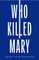 WHO KILLED MARY