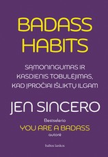 Badass Habits. Sąmoningumas ir kasdienis tobulėjimas, kad įpročiai išliktų ilgam