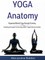 Yoga Anatomy: Organized Mind & Yoga Strength Training