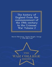 The history of England from the commencement of the 19th century to the Crimean War Volume 2 - War College Series