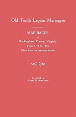 Marriages in Rockingham County, Virginia, from 1778 to 1816. Taken from the Marriage Bonds [Old Tenth Legion Marriages]