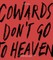 Cowards Don't Go to Heaven