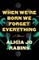 When We're Born We Forget Everything