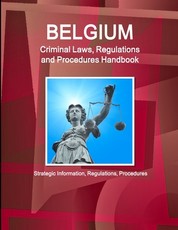 Belgium Criminal Laws, Regulations and Procedures Handbook