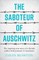 The Saboteur of Auschwitz