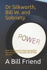 Dr Silkworth, Bill W. and Sobriety