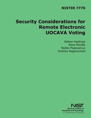 NISTIR 7770 Security Considerations for Remote Electronic UOCAVA Voting