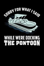 Sorry For What I Said While We Were Docking The Pontoon