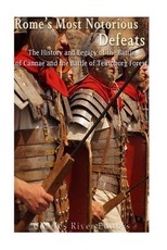 Rome's Most Notorious Defeats